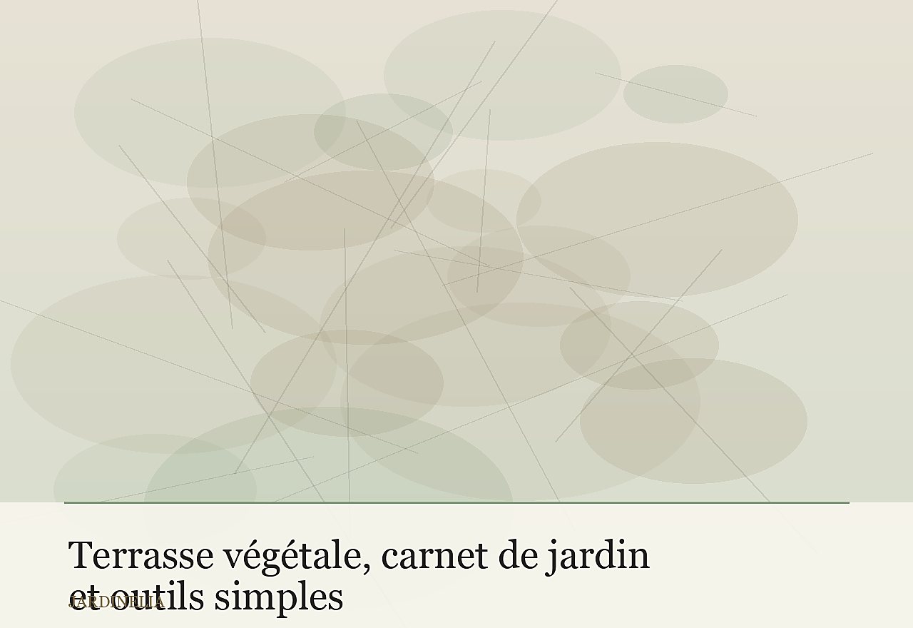 Terrasse végétale, carnet de jardin et outils simples